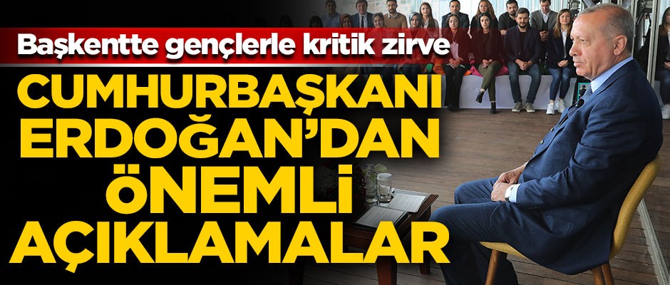 Başkentte gençlerle kritik zirve! Başkan Erdoğan'dan önemli açıklamalar