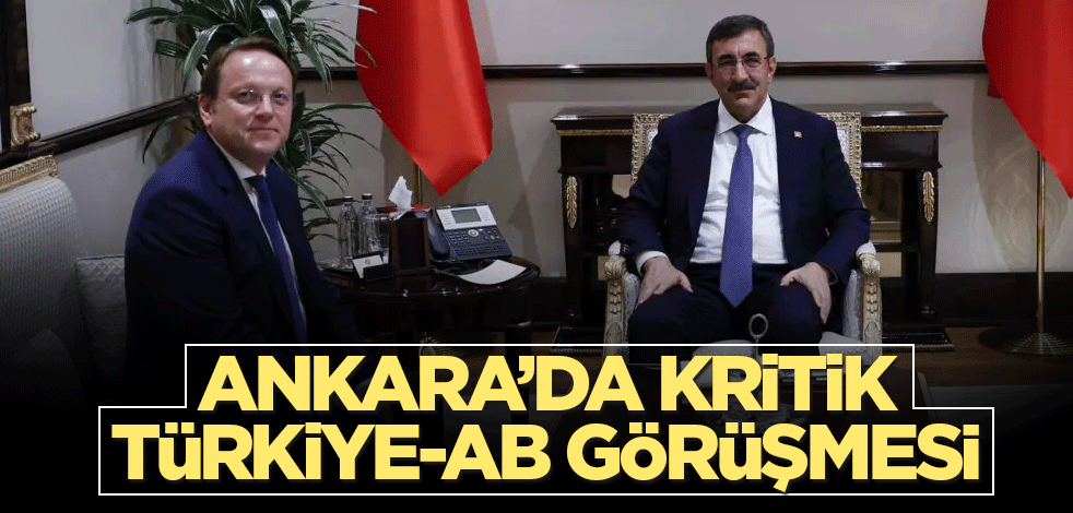 Başkentte kritik Türkiye-AB görüşmesi