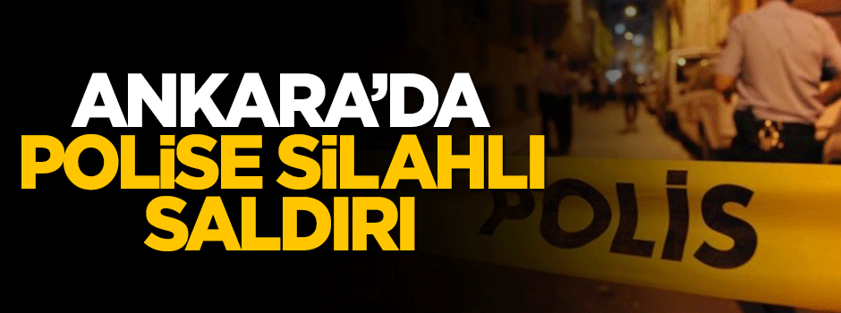 Başkent'te polise silahlı saldırı