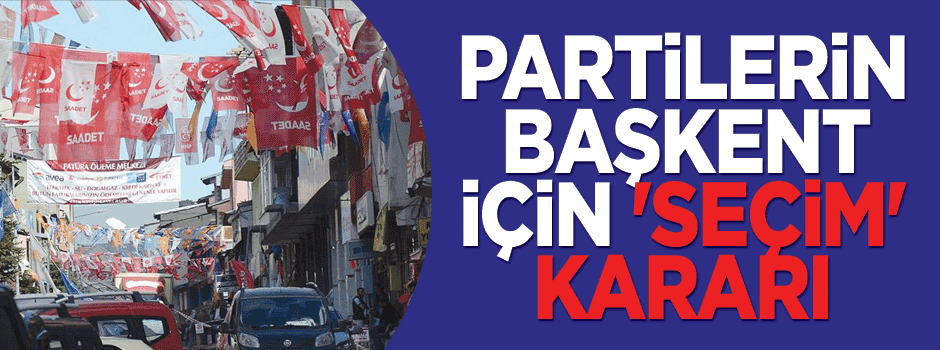 Başkentte siyasi partilerden ortak 'seçim' kararı