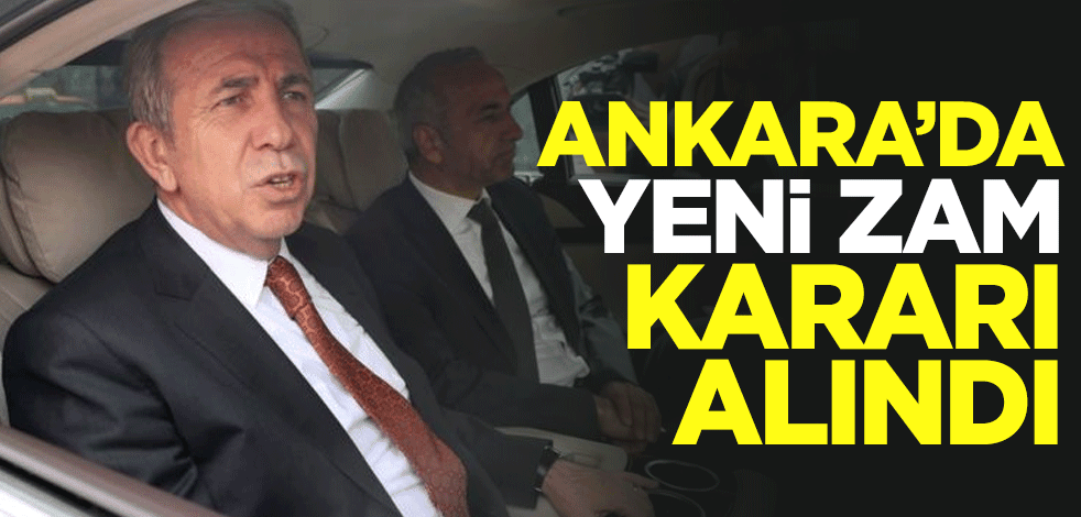 Ankara'da yeni zam kararı alındı
