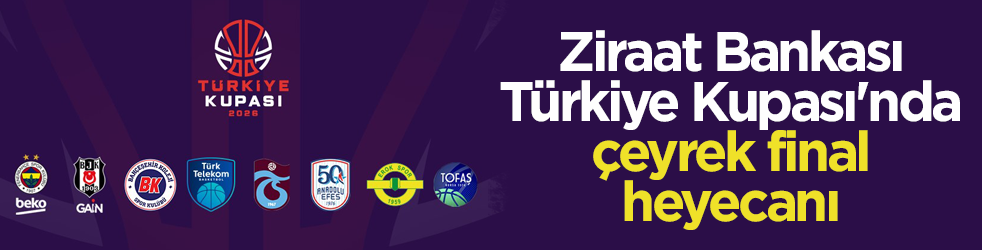 Basketbol Erkekler Ziraat Bankası Türkiye Kupası'nda çeyrek final heyecanı