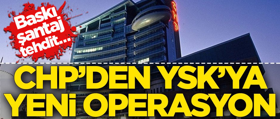 Baskı, şantaj, tehdit… CHP’den YSK’ya yeni operasyon