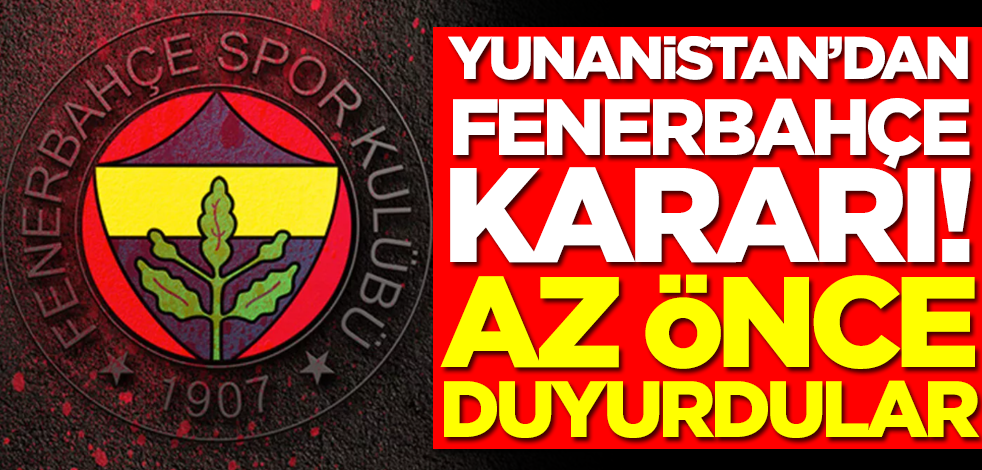 Baskılara dayanamadılar! Yunanistan Fenerbahçe ile ilgili skandal kararını Haziran'a öteledi