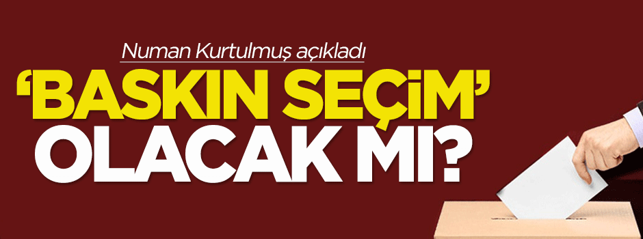 'Baskın seçim' olacak mı?