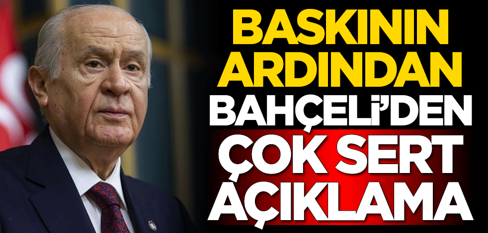 Baskının ardından Devlet Bahçeli'den zehir zemberek açıklama