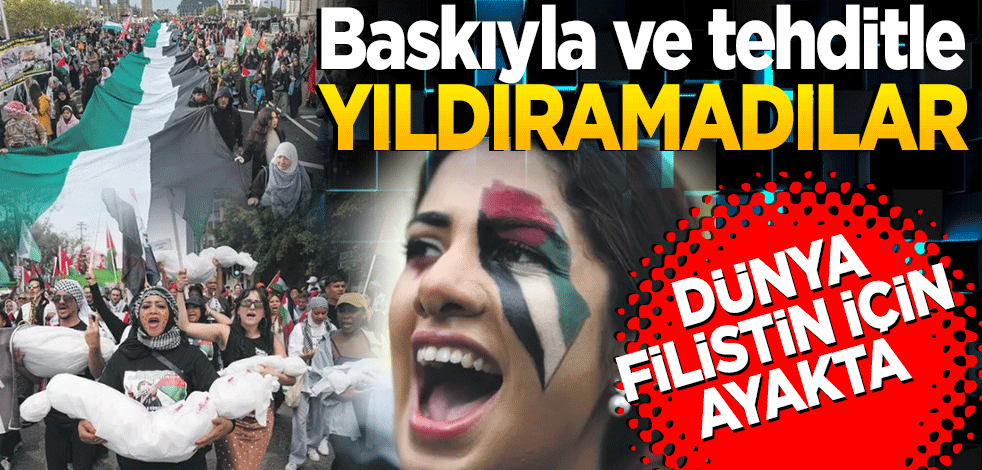 Baskıyla ve tehditle yıldıramadılar Dünyada Filistin için ayakta