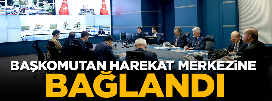 Başkomutan harekat merkezine bağlandı