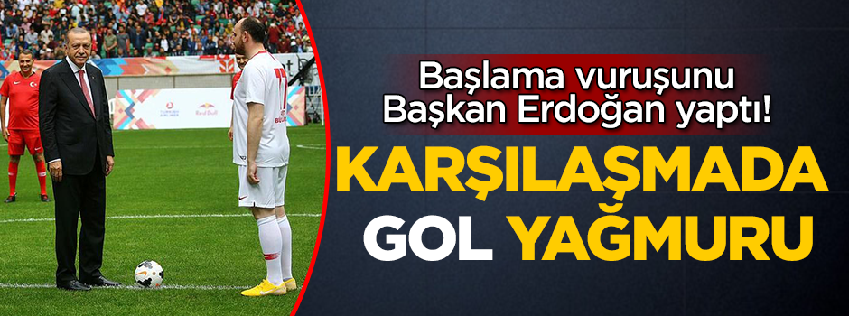 Başlama vuruşunu Erdoğan yaptı! Karşılaşmada gol yağmuru