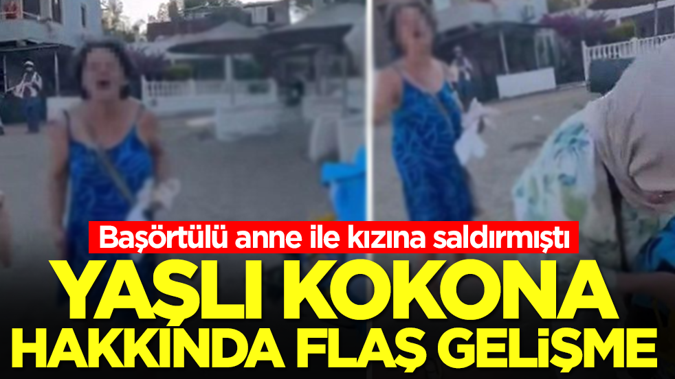 Başörtülü anne ile kızına saldırmıştı: Yaşlı kokona hakkında flaş gelişme