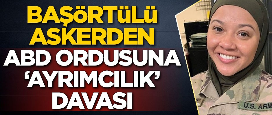 Başörtülü askerden ABD ordusuna 'ayrımcılık' davası