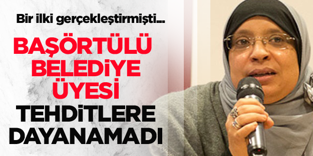 Başörtülü belediye üyesi tehditlere dayanamadı
