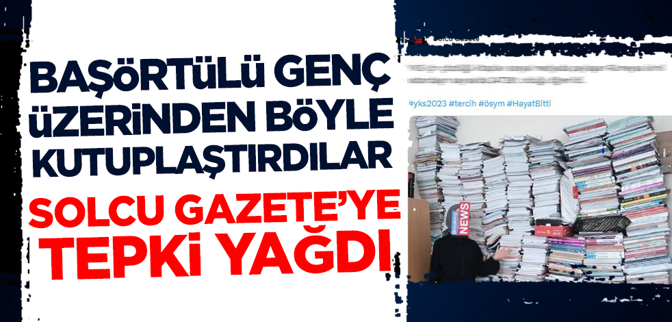 Başörtülü genç üzerinden kutuplaştırmanın zirvesine çıktılar! Solcu Gazete'ye tepki yağdı
