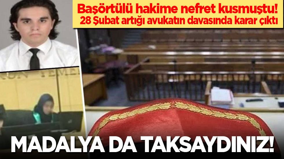 Başörtülü hakime nefret kusan 28 Şubat artığı avukatın yargılandığı davada karar çıktı: Madalya da taksaydınız!