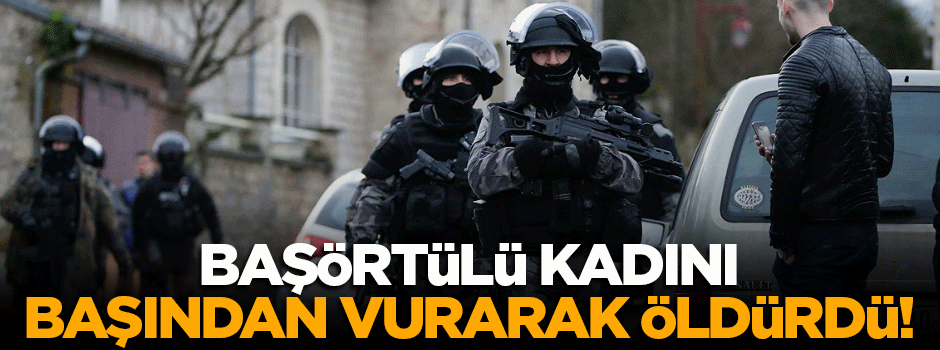 Başörtülü kadını başından vurarak öldürdü