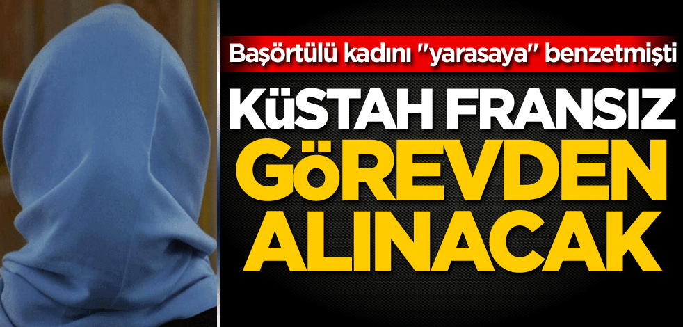 Başörtülü kadını "yarasaya" benzetmişti! O Fransız görevden alınacak
