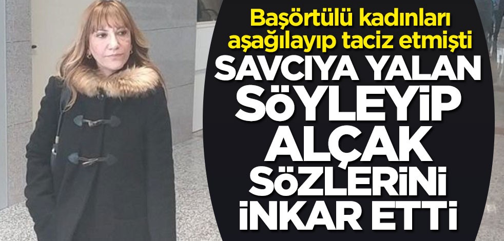 Başörtülü kadınlara hakaret eden Yeşim Meltem Şişli suçunu inkar etti