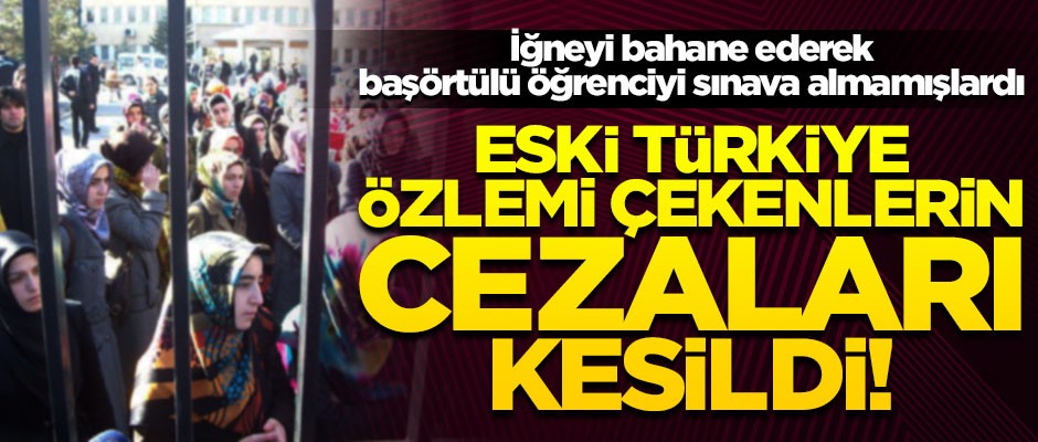 Başörtülü öğrenciyi sınava almayan gözetmenlere ceza!