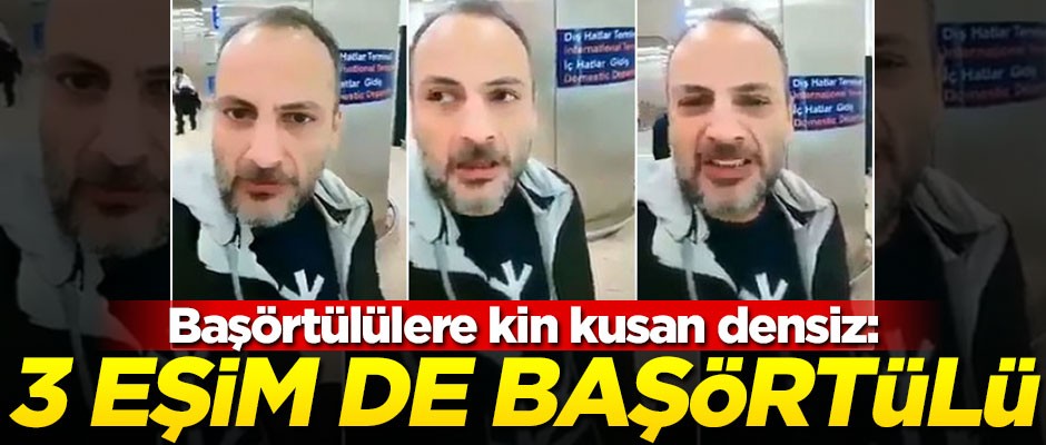 Başörtülülere hakaret eden densiz: 3 eşim de başörtülü
