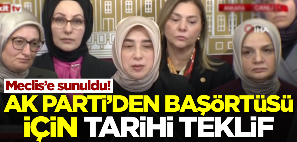 Başörtüsü anayasa teklifi Meclis'te! Tarihi adım