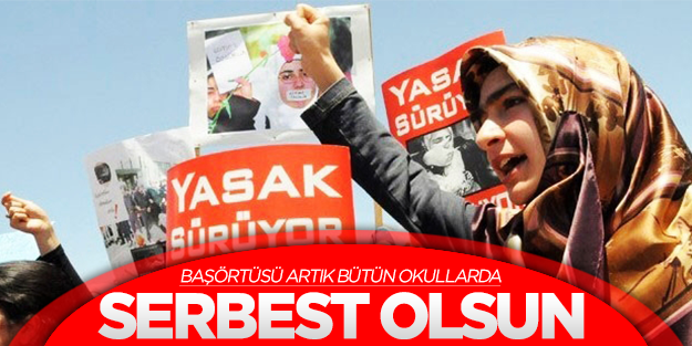Başörtüsü artık bütün okullarda serbest olsun