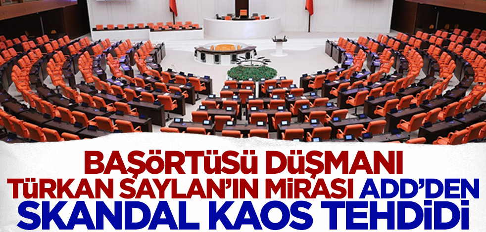 Başörtüsü düşmanı Türkan Saylan'ın mirası ADD'den skandal kaos tehdidi!