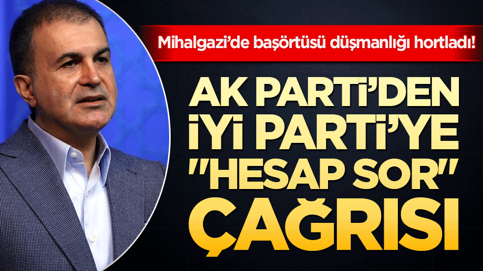 Başörtüsü düşmanlığı hortladı! AK Parti’den İYİ Parti’ye 