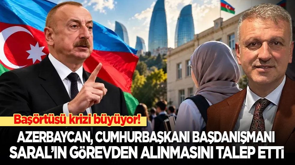 Başörtüsü krizi büyüyor! Azerbaycan, yasağı eleştiren Cumhurbaşkanı başdanışmanı Ortak Saral’ın görevden alınmasını talep etti