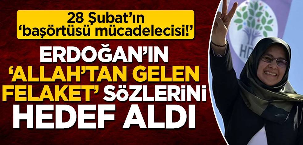 Başörtüsü mücadelecisi olmakla övünen HDP'li Hüda Kaya! Erdoğan'ın 'Allah'tan gelen bir felaket' sözlerini hedef aldı