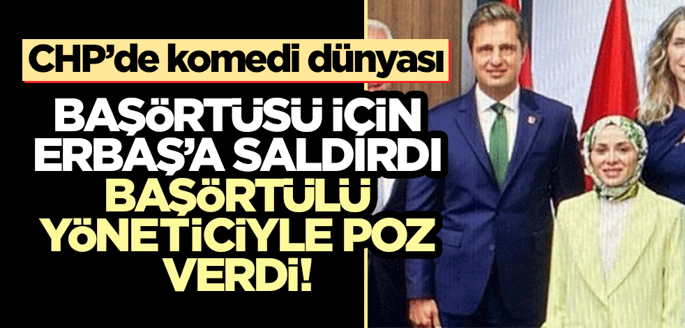 Başörtüsü nedeniyle Erbaş'a saldıran CHP’li, başörtülü yöneticiyle poz verdi