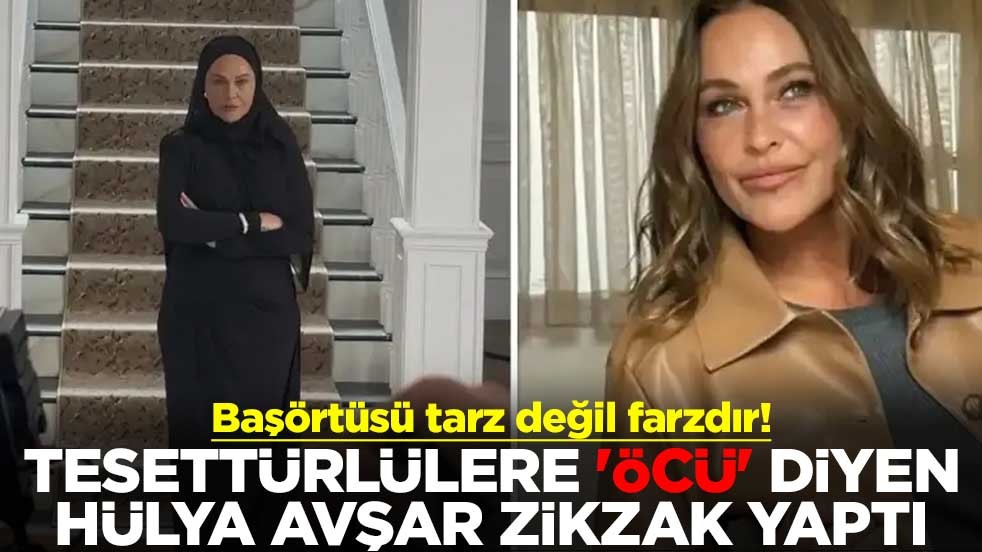 Başörtüsü tarz değil farzdır! Tesettürlülere 'öcü' diyen Hülya Avşar zikzak yaptı