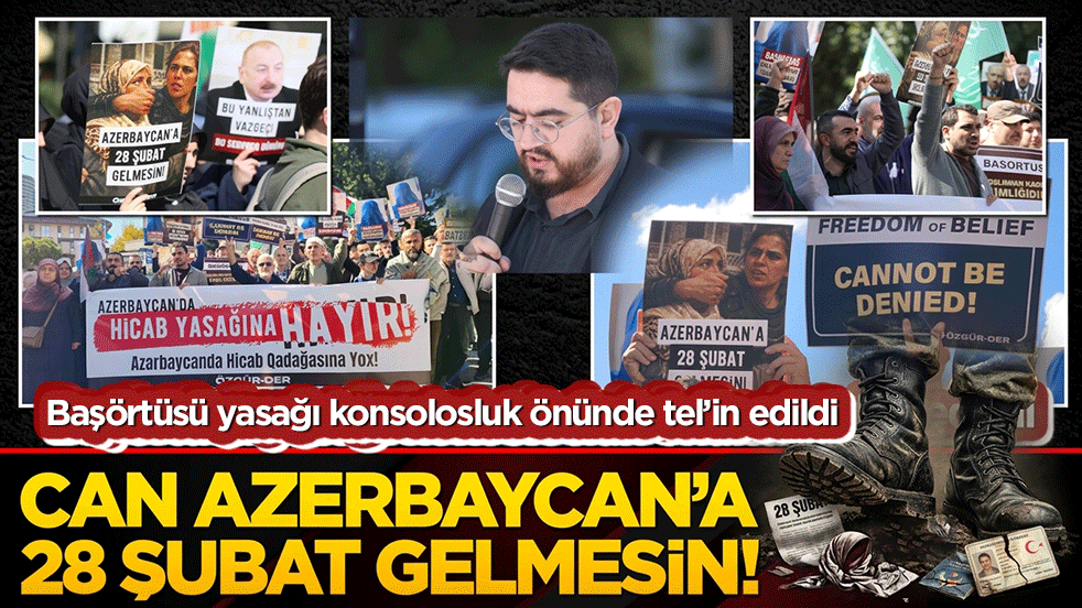 Başörtüsü yasağı konsolosluk önünde tel’in edildi Can Azerbaycan’a 28 Şubat gelmesin!