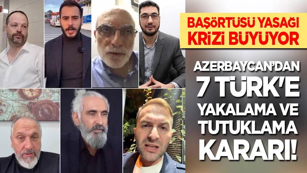 Başörtüsü yasağı krizi büyüyor: Azerbaycan’dan 7 Türk'e yakalama ve tutuklama kararı!