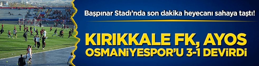 Başpınar Stadı’nda son dakika heyecanı sahaya taştı! Kırıkkale FK, Ayos Osmaniyespor’u 3-1 devirdi