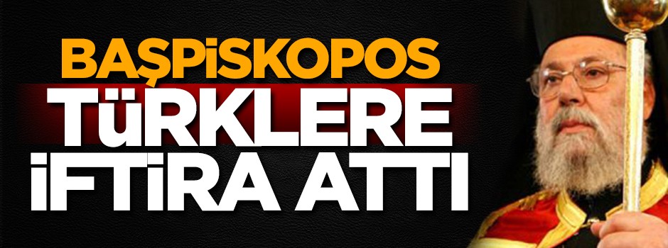 Başpiskopos'tan beyin yakan açıklama! Türklere iftira attı... 'Türkler aslında...'
