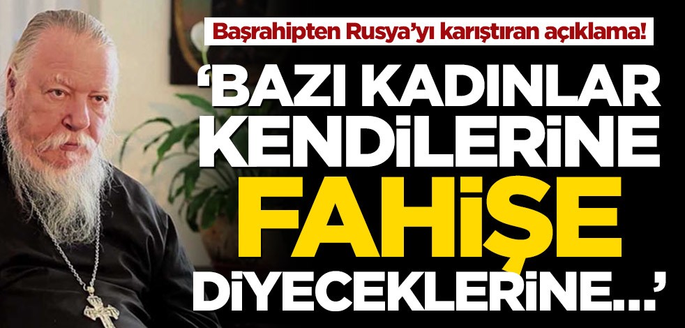 Başrahip Dmitri Smirnov'dan Rusya’yı karıştıran açıklama! ‘Bazı kadınlar kendilerine bedava hayat kadını diyeceklerine…’
