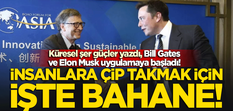 Başrolde Elon Musk ve Bill Gates var! İnsanlara çip takmak için işte bahane
