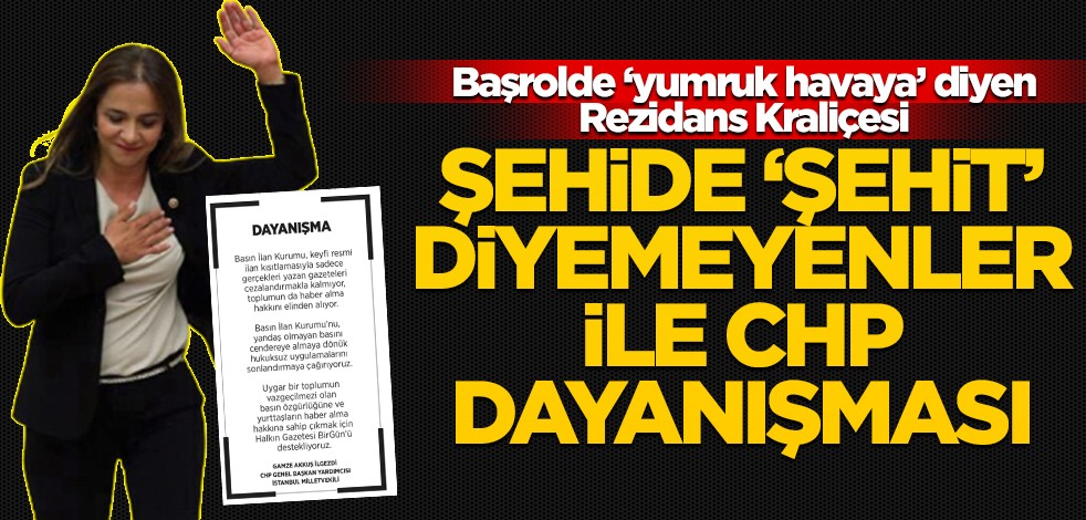 Başrolde ‘yumruk havaya’ diyen Rezidans Kraliçesi! Şehide ‘şehit’ diyemeyenler ile CHP dayanışması