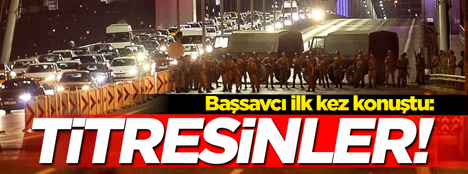 Başsavcı ilk kez konuştu! Yeni darbe girişimi...