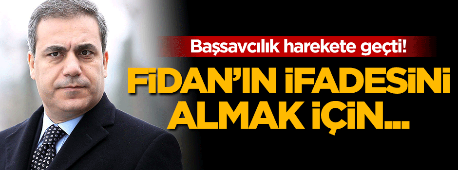 Başsavcılık Fidan'ın ifadesini almak için Başbakanlık'tan izin istedi