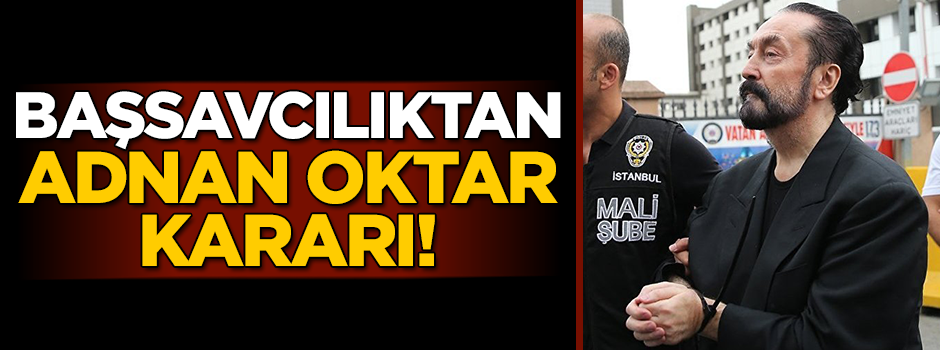 Başsavcılıktan Adnan Oktar kararı! Bir ay erteleme istedi