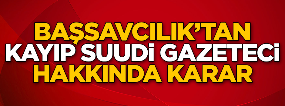 Başsavcılık'tan Cemal Kaşıkçı kararı