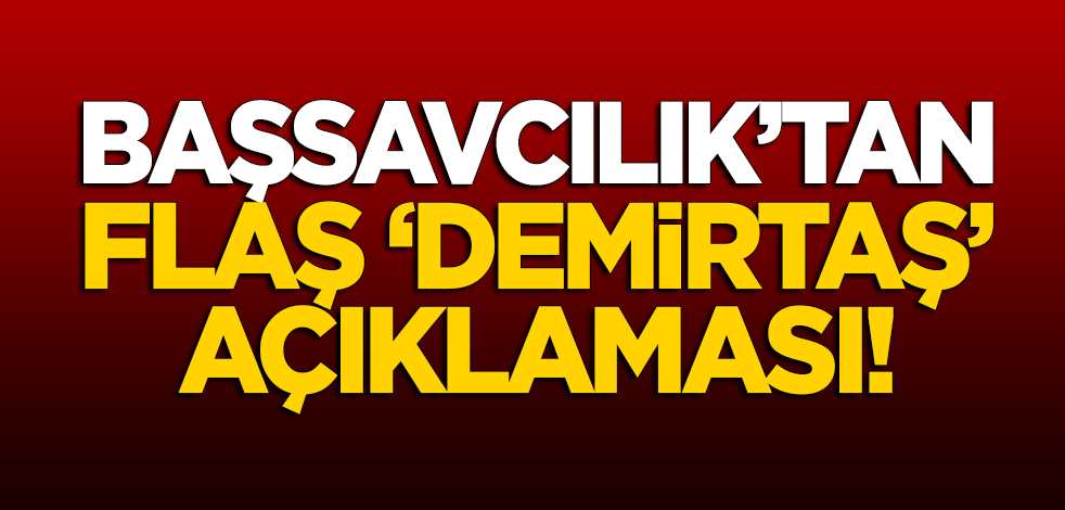Başsavcılık'tan flaş 'Selahattin Demirtaş' açıklaması!