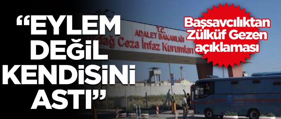 Başsavcılıktan Zülküf Gezen açıklaması: Eylem değil kendisini astı