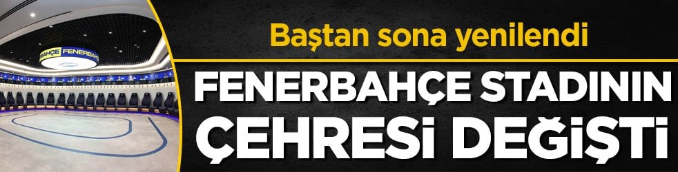  Baştan sona yenilendi: Fenerbahçe stadının çehresi değişti!