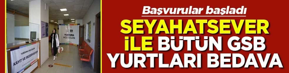 Başvurular başladı Seyahatsever ile bütün GSB yurtları bedava