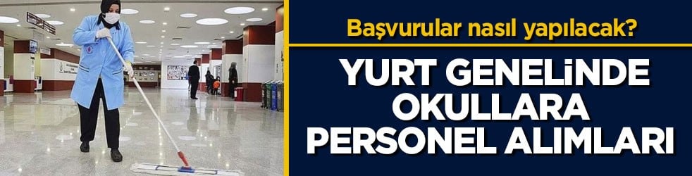 Başvurular nasıl yapılacak? Yurt genelinde okullara personel alımları