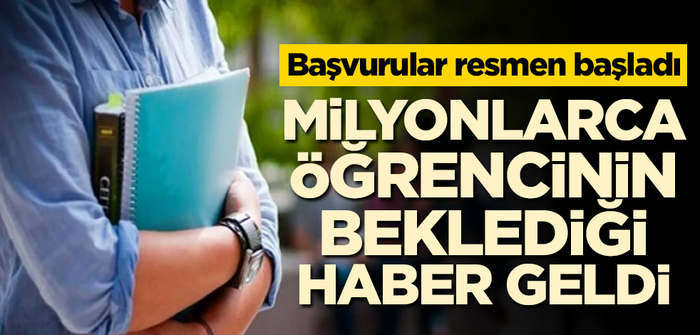 Başvurular resmen başladı! Milyonlarca öğrencinin beklediği haber geldi