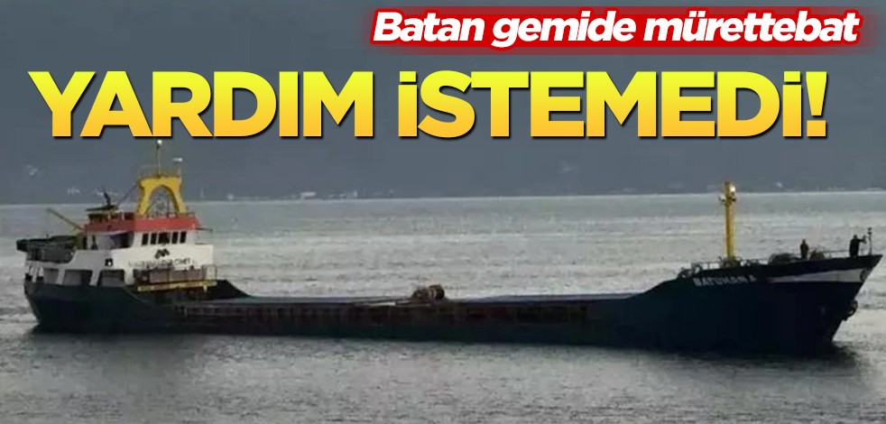 Batan gemi için iddia edilen: mürettebat 6'cı saat sonra yardım istedi! HTS kayıtlarına bakılıp karar verilecek