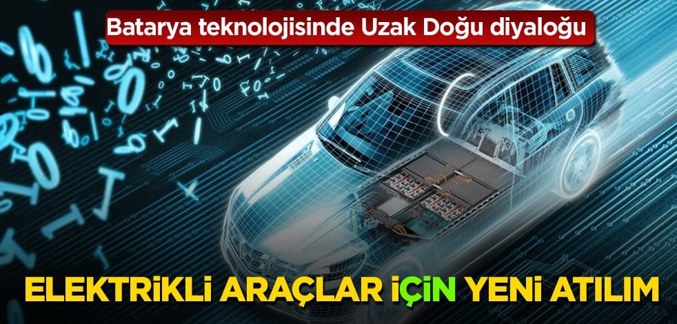 Batarya teknolojisinde Uzak Doğu diyaloğu! Elektrikli araçlar iÇİN yeni atılım